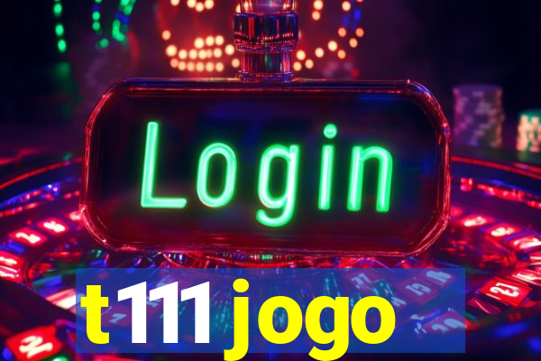 t111 jogo